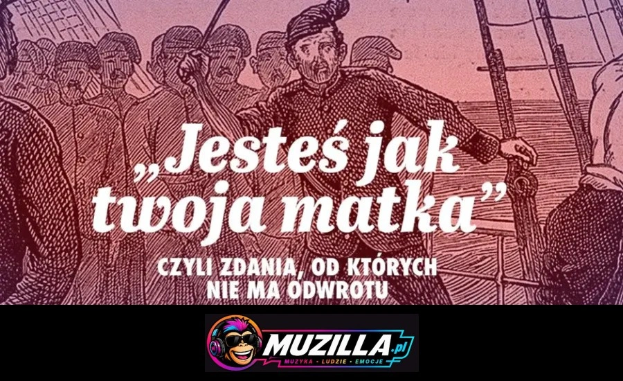 „Jesteś jak twoja matka”, czyli zdania, od których nie ma odwrotu — Warszawa — 18 listopada 2026