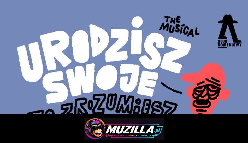 Urodzisz swoje to zrozumiesz. The Musical | NOWOŚĆ — Warszawa — 20 grudnia 2026